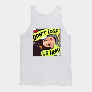 Don’t Lose Ur Head Tank Top